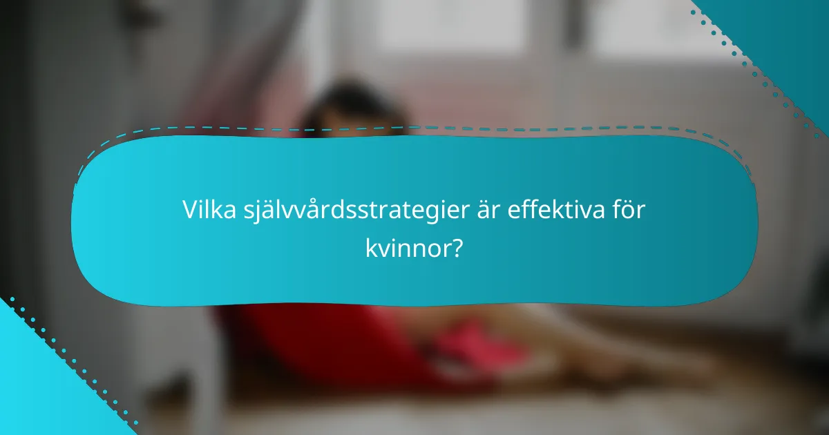 Vilka självvårdsstrategier är effektiva för kvinnor?