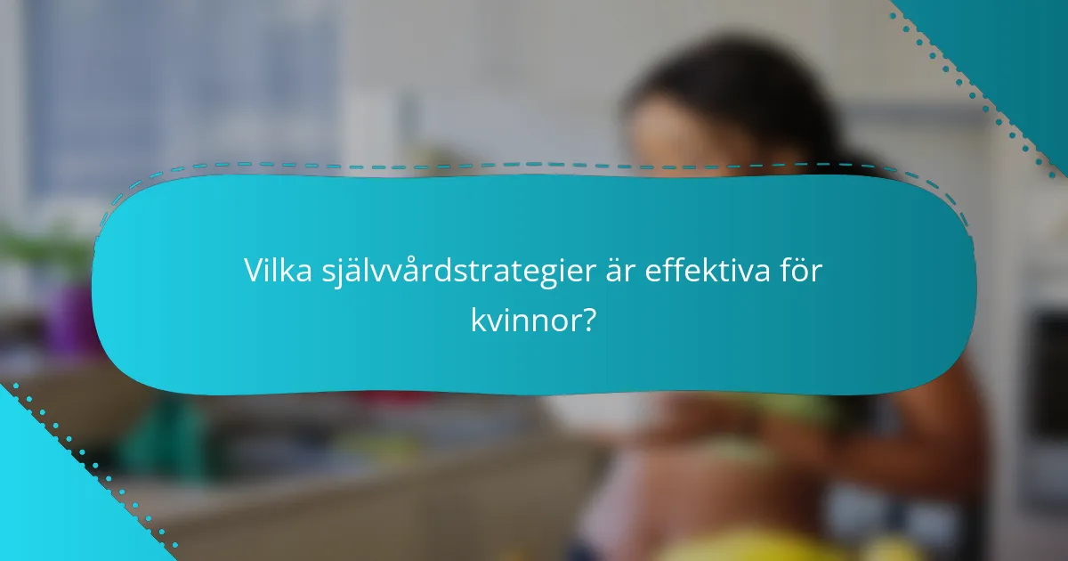 Vilka självvårdstrategier är effektiva för kvinnor?