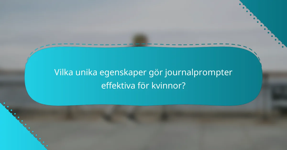 Vilka unika egenskaper gör journalprompter effektiva för kvinnor?