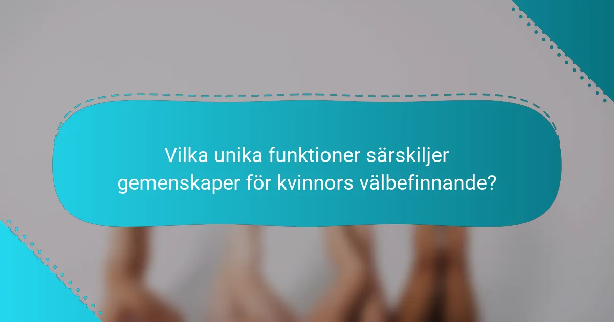 Vilka unika funktioner särskiljer gemenskaper för kvinnors välbefinnande?