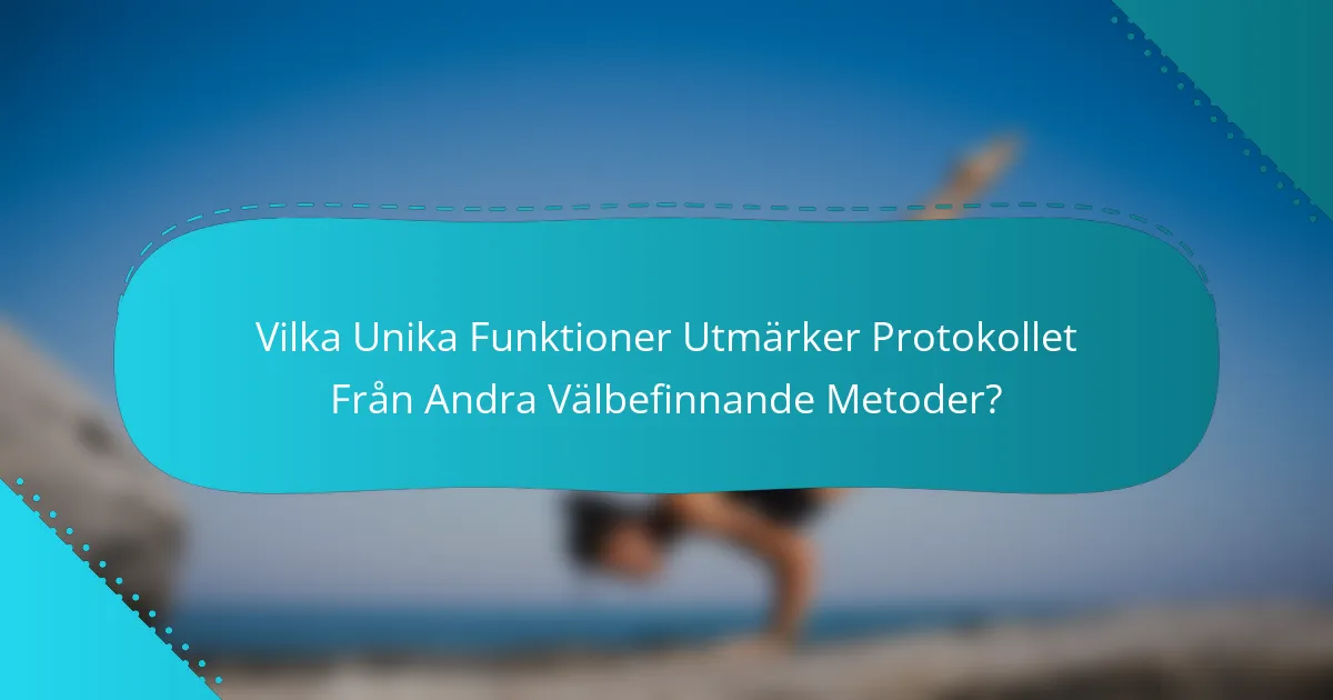Vilka Unika Funktioner Utmärker Protokollet Från Andra Välbefinnande Metoder?