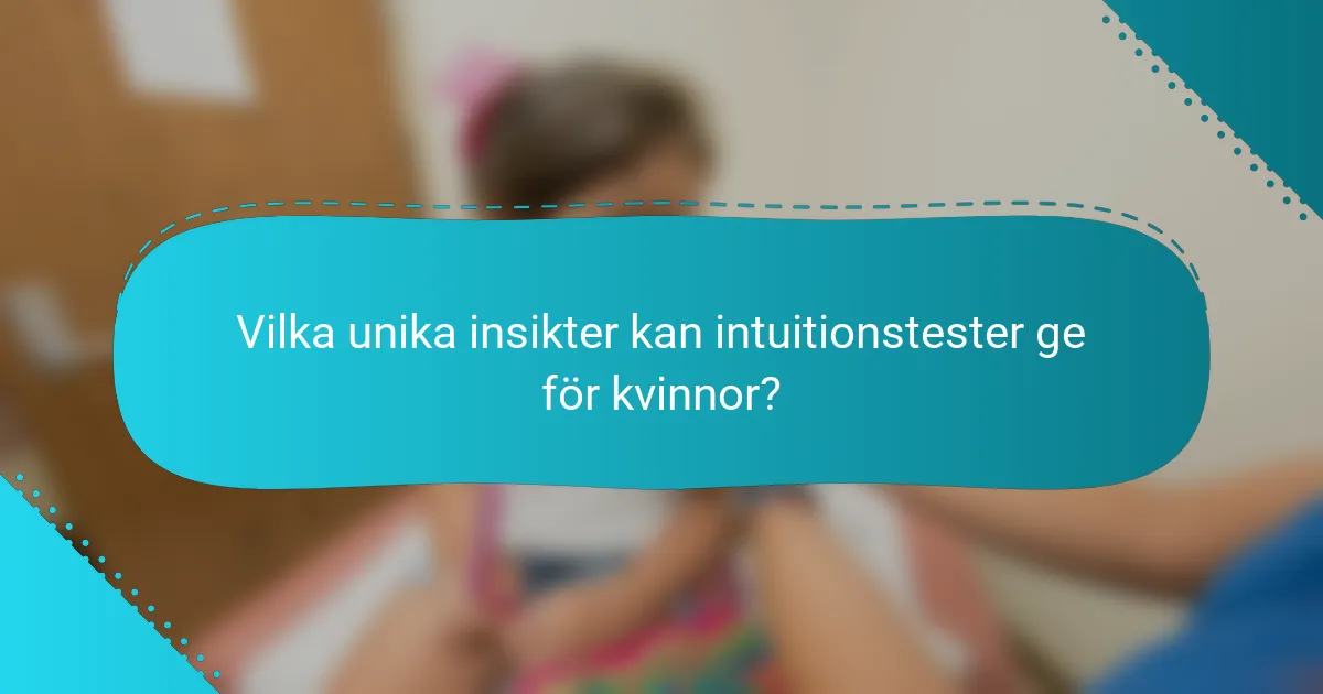 Vilka unika insikter kan intuitionstester ge för kvinnor?