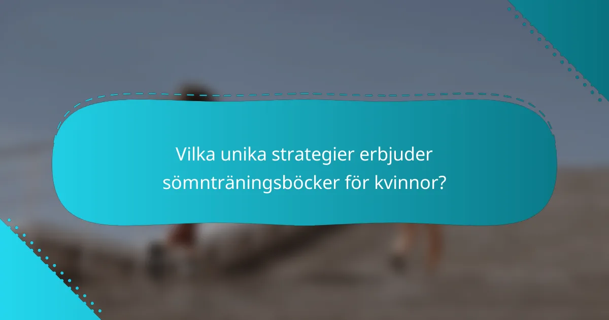 Vilka unika strategier erbjuder sömnträningsböcker för kvinnor?