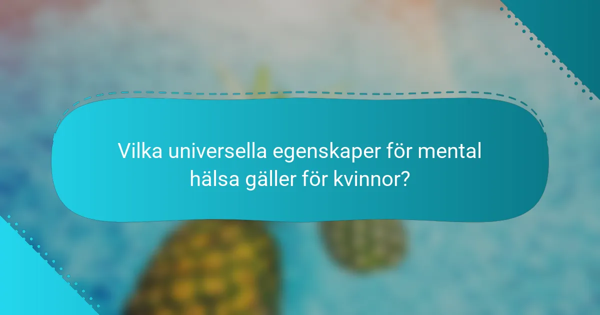 Vilka universella egenskaper för mental hälsa gäller för kvinnor?