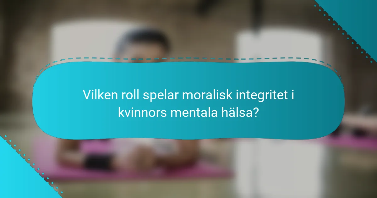Vilken roll spelar moralisk integritet i kvinnors mentala hälsa?